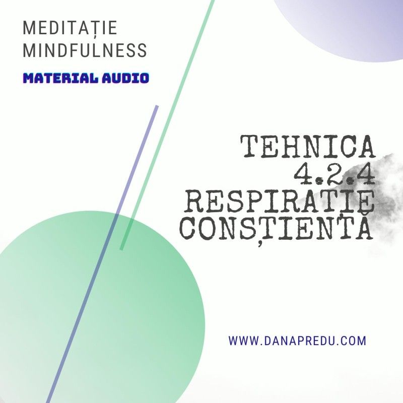  Meditaţie mindfulness, material audio – “Tehnica 4 cu 2 cu 4”